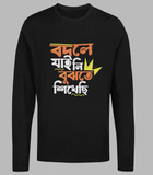 Full Sleeve  Bengali Graphic T-shirt "Bodle jai ni bughte sikhechi"