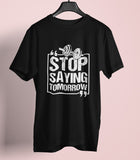Stop Saying Tomorrow Gym Motivation T-shirt
