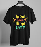 Thodi Crazy Thodi Lazy Half Sleeve Cotton Unisex T-shirt